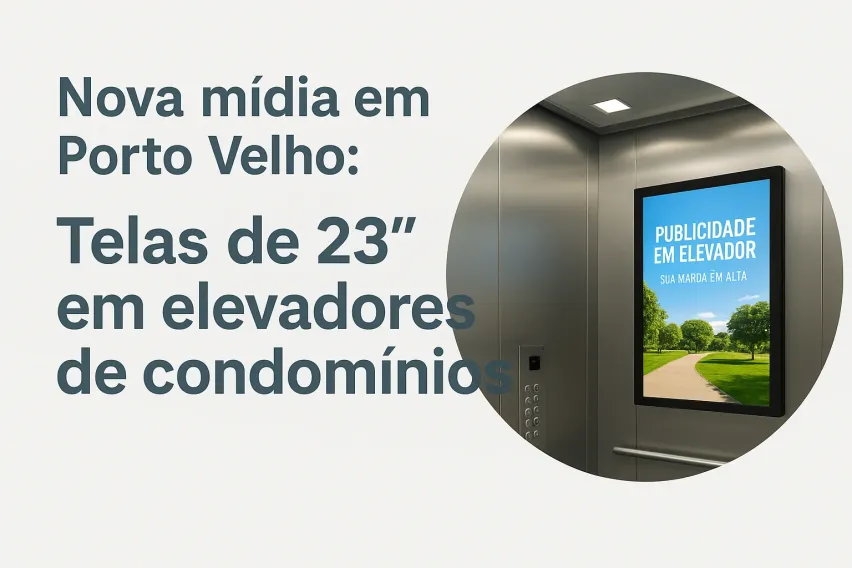 A nova forma de impactar o p&uacute;blico certo em Porto Velho: Telas de 23&rdquo; em elevadores de condom&iacute;nios