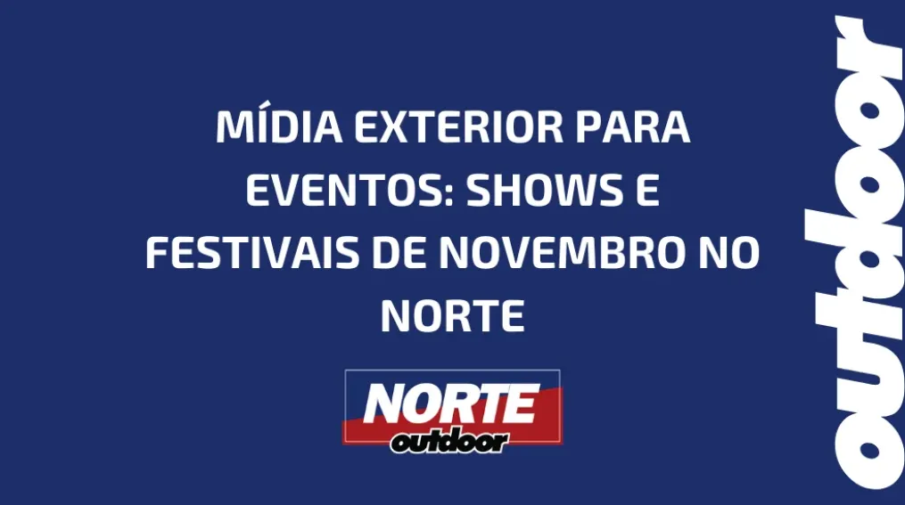 M&Iacute;DIA EXTERIOR PARA EVENTOS: SHOWS E FESTIVAIS DE NOVEMBRO NO NORTE