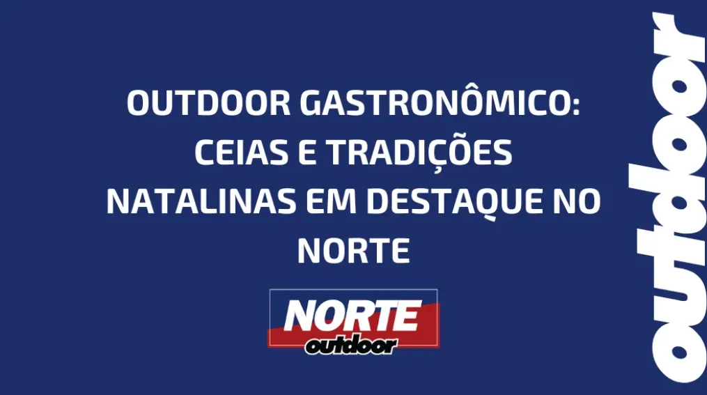 OUTDOOR GASTRON&Ocirc;MICO: CEIAS E TRADI&Ccedil;&Otilde;ES NATALINAS EM DESTAQUE NO NORTE