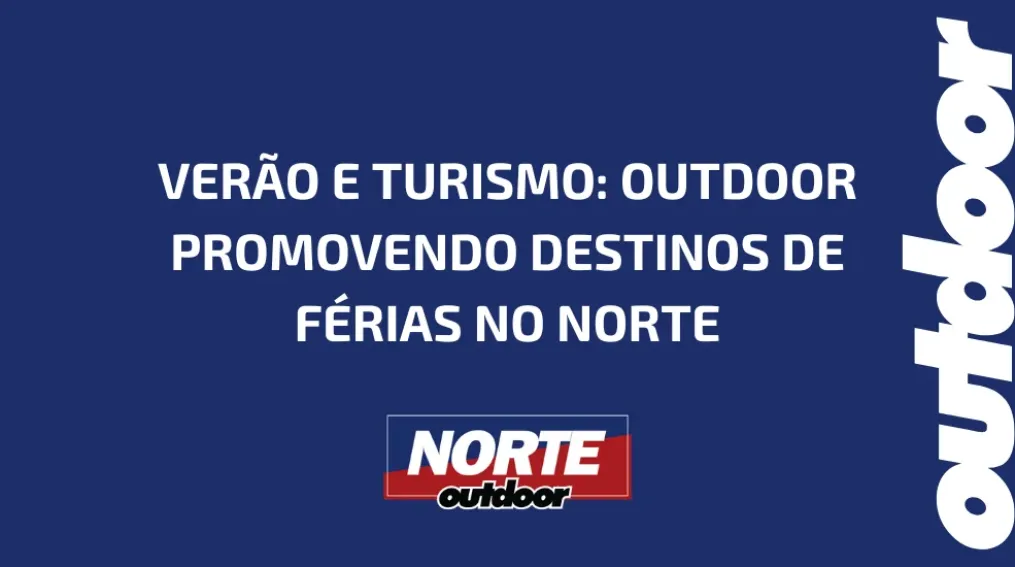 VER&Atilde;O E TURISMO: OUTDOOR PROMOVENDO DESTINOS DE F&Eacute;RIAS NO NORTE