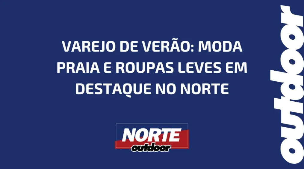 VAREJO DE VER&Atilde;O: MODA PRAIA E ROUPAS LEVES EM DESTAQUE NO NORTE