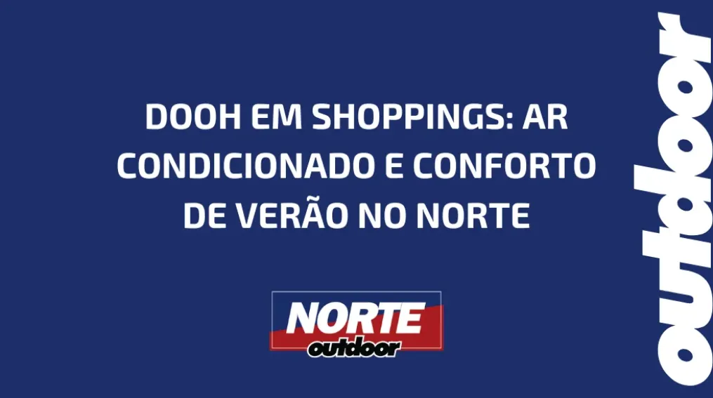 DOOH EM SHOPPINGS: AR CONDICIONADO E CONFORTO DE VER&Atilde;O NO NORTE