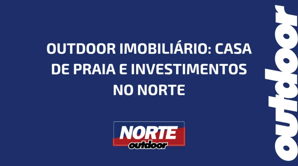 OUTDOOR IMOBILI&Aacute;RIO: CASA DE PRAIA E INVESTIMENTOS NO NORTE