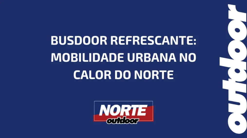BUSDOOR REFRESCANTE: MOBILIDADE URBANA NO CALOR DO NORTE