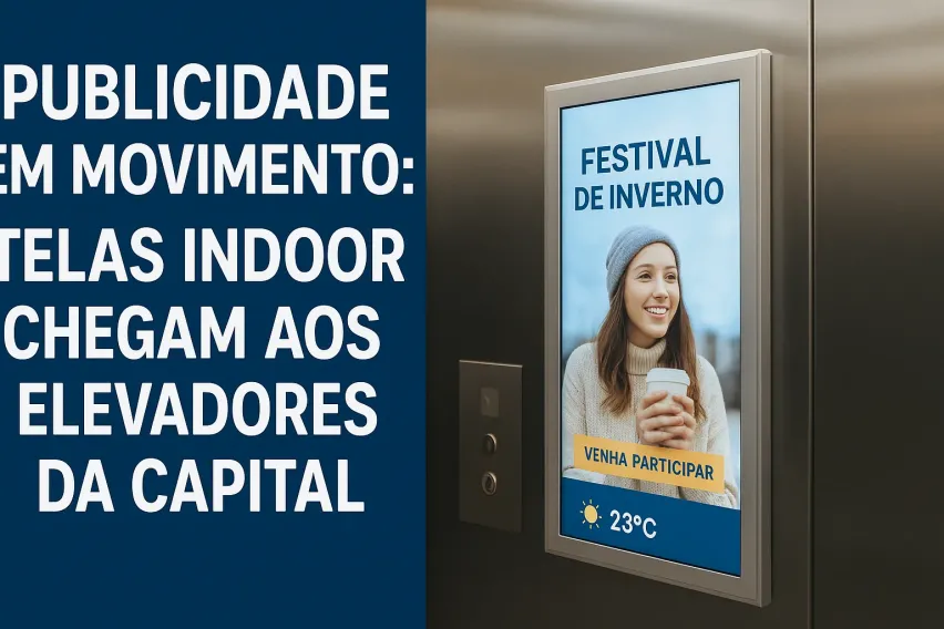 Publicidade em Movimento: Telas Indoor Chegam aos Elevadores da Capital