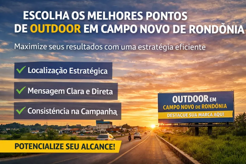Outdoor em Campo Novo de Rond&ocirc;nia: Como Escolher os Pontos Certos para Maximizar Resultados
