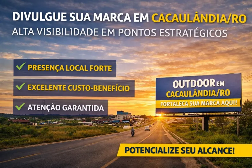 Outdoor em Cacaul&acirc;ndia/RO: Fortale&ccedil;a Sua Marca com Presen&ccedil;a Estrat&eacute;gica