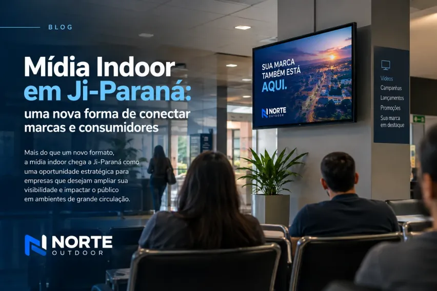 M&iacute;dia Indoor em Ji-Paran&aacute;: uma nova forma de conectar marcas e consumidores
