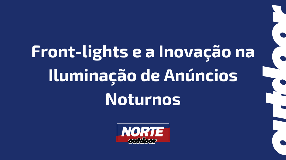 Front-lights e a Inova&ccedil;&atilde;o na Ilumina&ccedil;&atilde;o de An&uacute;ncios Noturnos