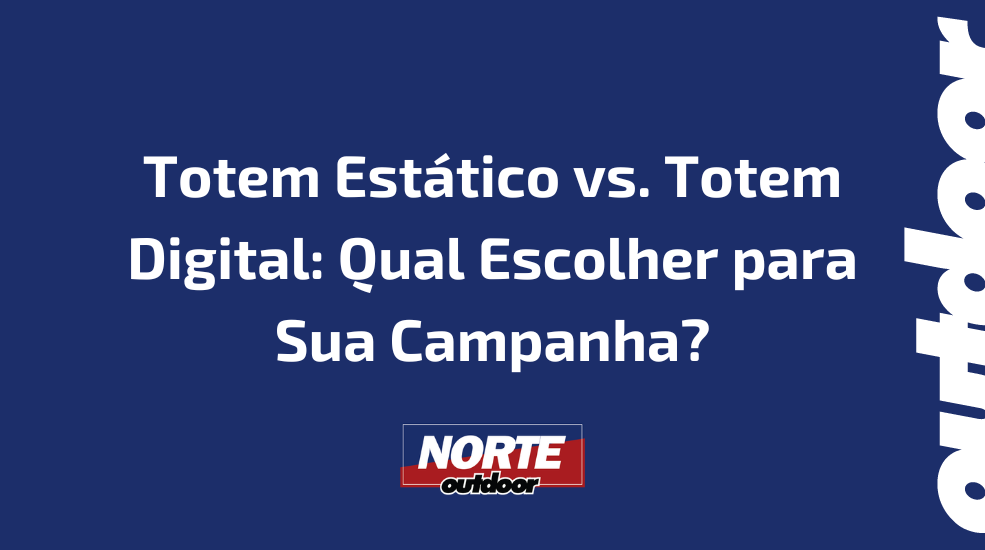 Totem Est&aacute;tico vs. Totem Digital: Qual Escolher para Sua Campanha?