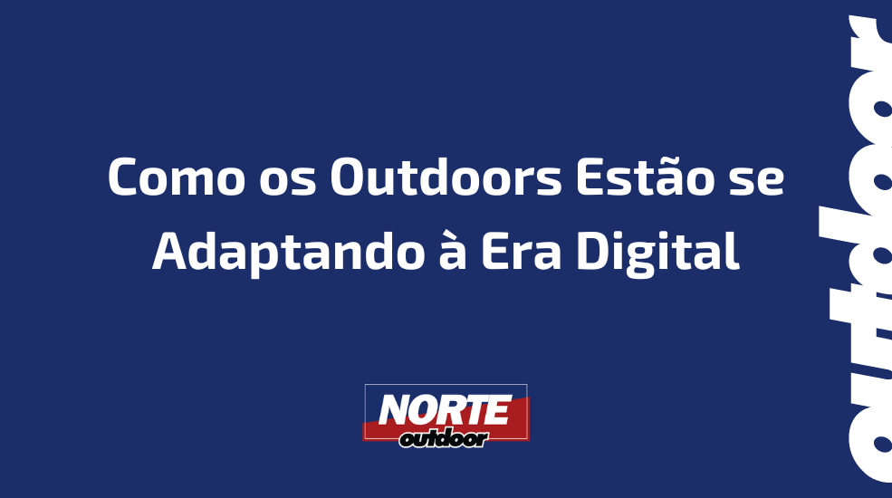 Como os Outdoors Est&atilde;o se Adaptando &agrave; Era Digital