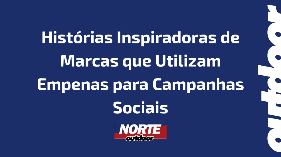 Hist&oacute;rias Inspiradoras de Marcas que Utilizam Empenas para Campanhas Sociais