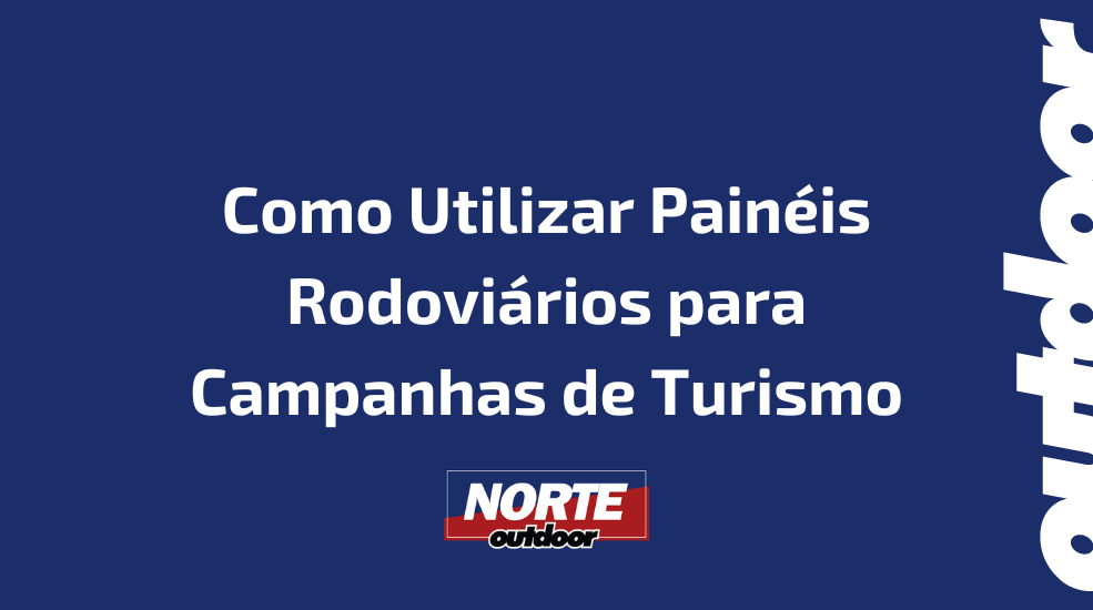 Como Utilizar Pain&eacute;is Rodovi&aacute;rios para Campanhas de Turismo