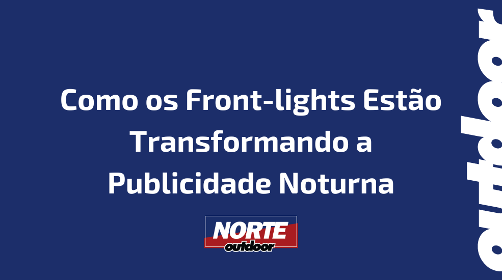 Como os Front-lights Est&atilde;o Transformando a Publicidade Noturna