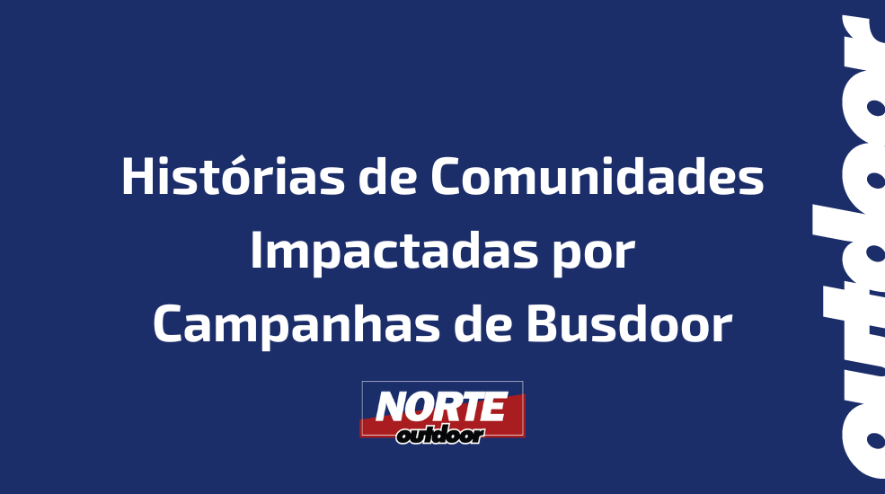 Hist&oacute;rias de Comunidades Impactadas por Campanhas de Busdoor