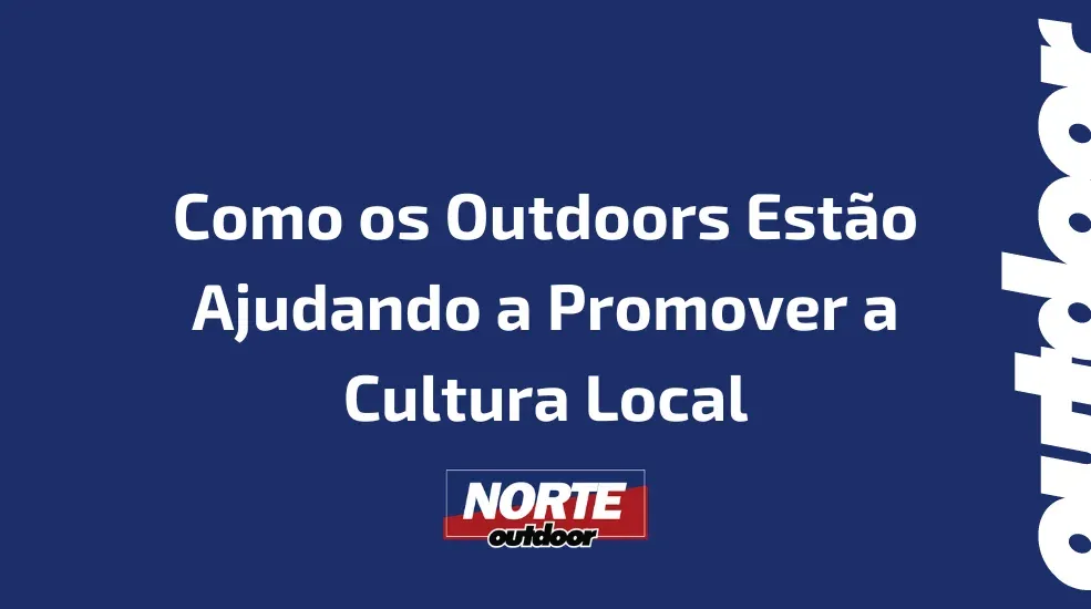 Como os Outdoors Est&atilde;o Ajudando a Promover a Cultura Local