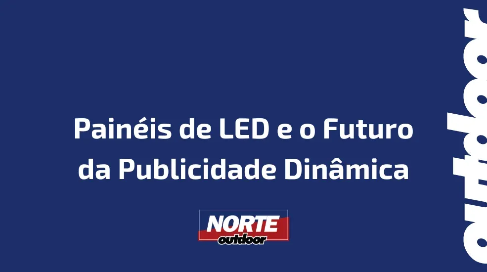 Pain&eacute;is de LED e o Futuro da Publicidade Din&acirc;mica