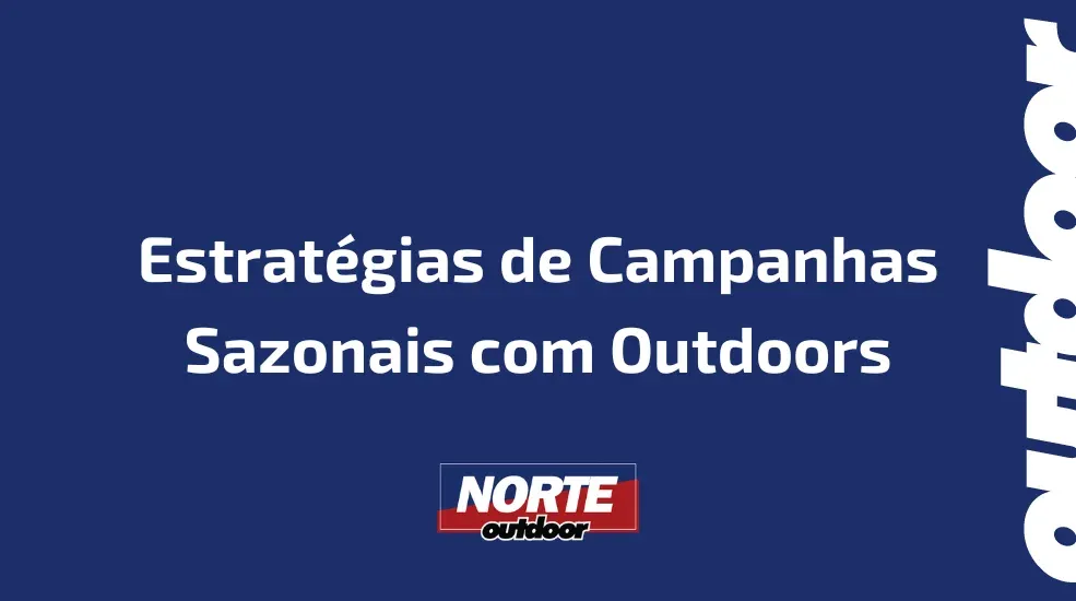 Estrat&eacute;gias de Campanhas Sazonais com Outdoors