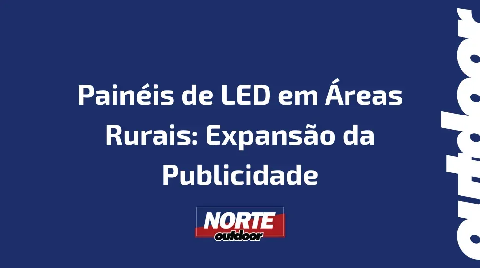 Pain&eacute;is de LED em &Aacute;reas Rurais: Expans&atilde;o da Publicidade