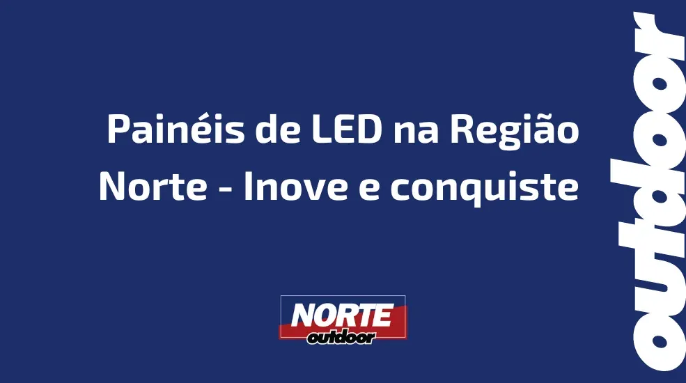 Pain&eacute;is de LED na Regi&atilde;o Norte - Inove e conquiste 