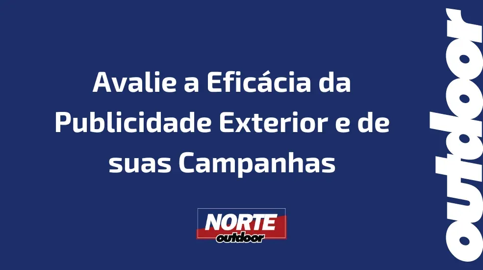 Avalie a Efic&aacute;cia da Publicidade Exterior e de suas Campanhas
