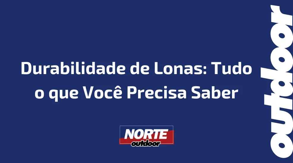 Durabilidade de Lonas: Tudo o que Voc&ecirc; Precisa Saber