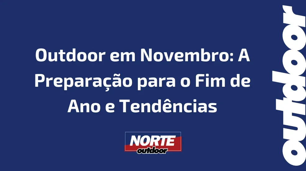 Outdoor em Novembro: A Prepara&ccedil;&atilde;o para o Fim de Ano e Tend&ecirc;ncias