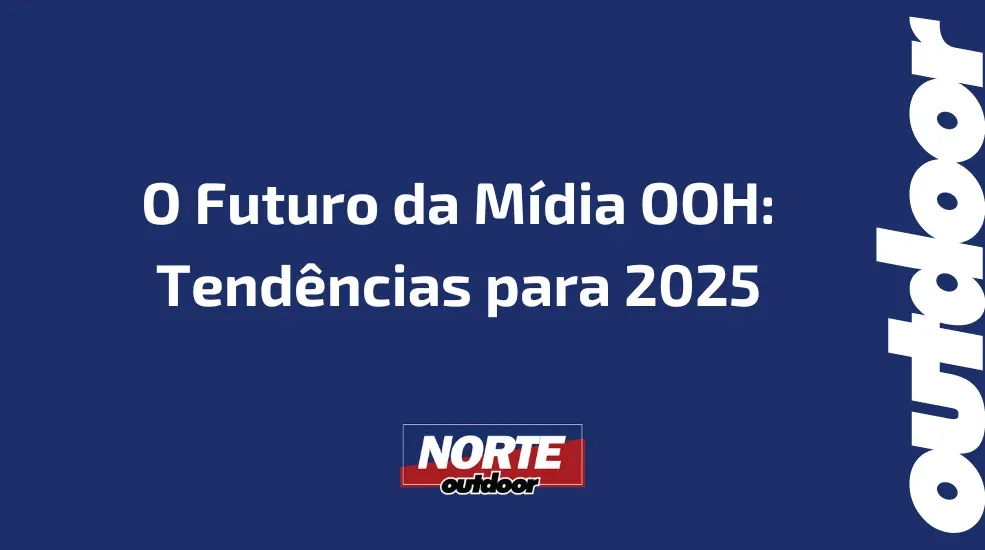 O Futuro da M&iacute;dia OOH: Tend&ecirc;ncias para 2025