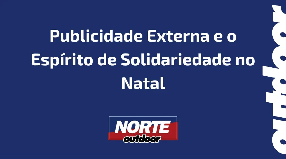 Publicidade Externa e o Esp&iacute;rito de Solidariedade no Natal