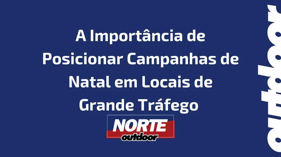 A Import&acirc;ncia de Posicionar Campanhas de Natal em Locais de Grande Tr&aacute;fego