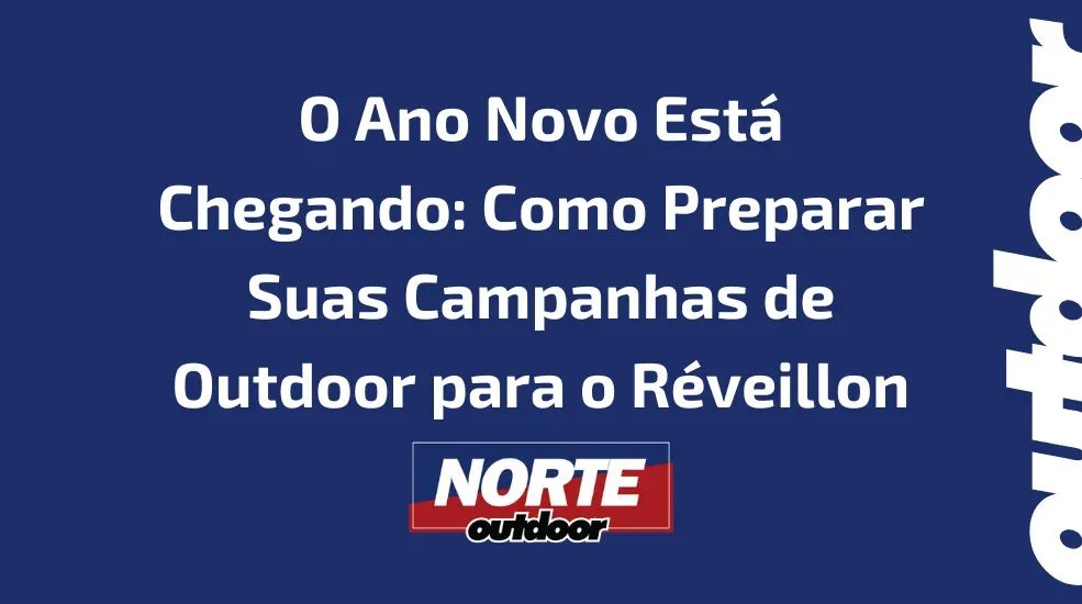 O Ano Novo Est&aacute; Chegando: Como Preparar Suas Campanhas de Outdoor para o R&eacute;veillon