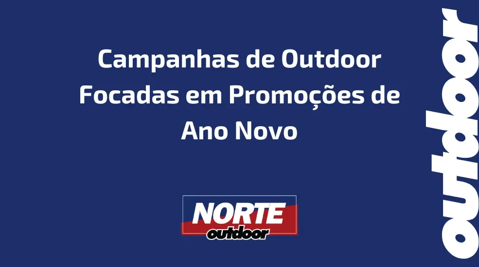 Campanhas de Outdoor Focadas em Promo&ccedil;&otilde;es de Ano Novo