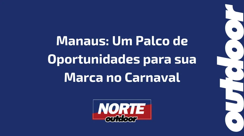 Manaus: Um Palco de Oportunidades para sua Marca no Carnaval