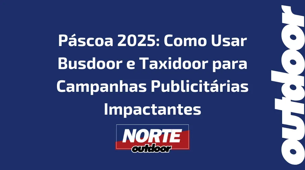 P&aacute;scoa 2025: Como Usar Busdoor e Taxidoor para Campanhas Publicit&aacute;rias Impactantes
