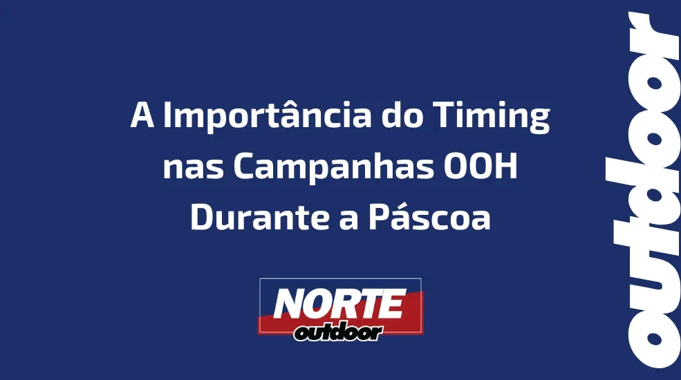 A Import&acirc;ncia do Timing nas Campanhas OOH Durante a P&aacute;scoa