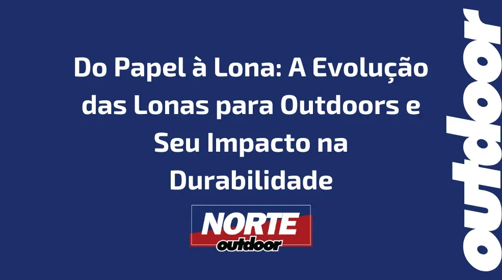 Do Papel &agrave; Lona: A Evolu&ccedil;&atilde;o das Lonas para Outdoors e Seu Impacto na Durabilidade